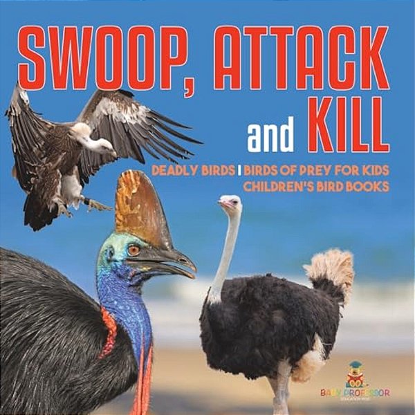 Swoop, Attack And Kill - Deadly Birds Birds Of Prey For Kids Children's Bird Books-..