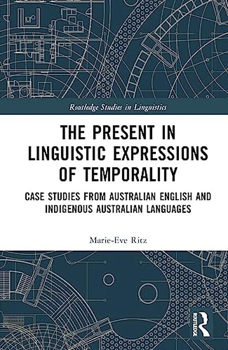 The Present In Linguistic Expressions Of Temporality: Case Studies From Australian English And Indigenous Australian Languages-..