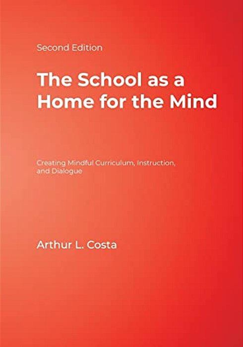 The School As A Home For The Mind: Creating Mindful Curriculum, Instruction, And Dialogue-..