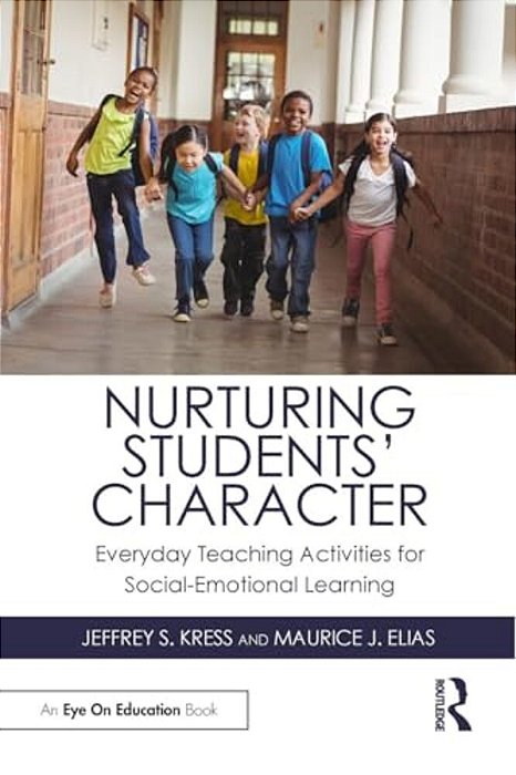 Nurturing Students' Character: Everyday Teaching Activities For Social-Emotional Learning-..