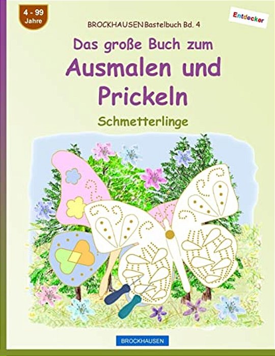 Brockhausen Bastelbuch Bd. 4 - Das Große Buch Zum Ausmalen Und Prickeln: Schmetterlinge-..