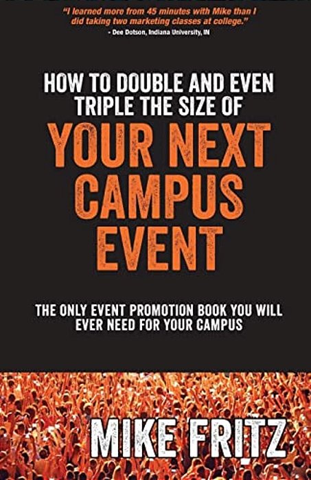 How To Double And Even Triple The Size Of Your Next Campus Event: The Only Campus Event Planning Book You Will Ever Need-..