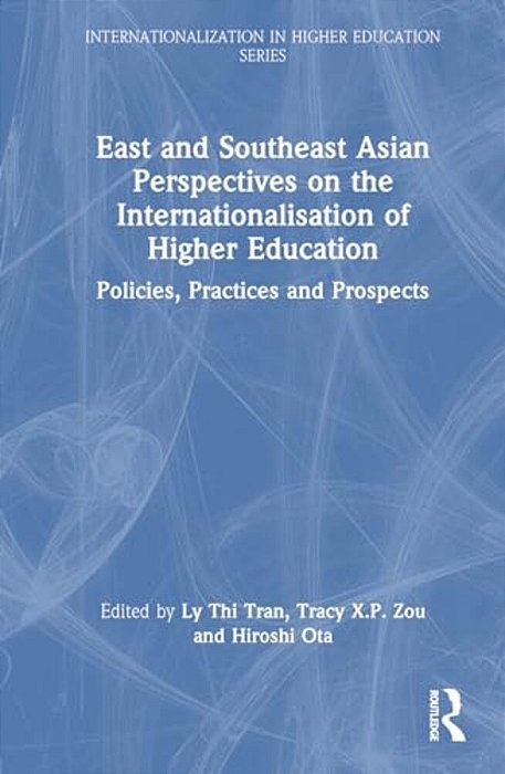 East And Southeast Asian Perspectives On The Internationalisation Of Higher Education: Policies, Practices And Prospects-..