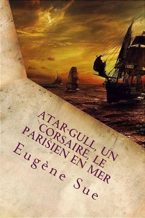 Atar-Gull, Un Corsaire, Le Parisien En Mer (French Edition)-..