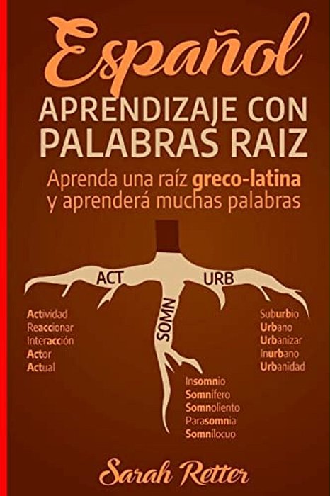 Espanol: Aprendizaje Con Palabras Raiz: Incremente Su Vocabulario En Español Con Las Raíces Griegas Y Latinas. Aprenda Una Raíz-..