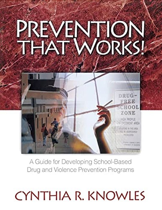Prevention That Works!: A Guide For Developing School-Based Drug And Violence Prevention Programs-..