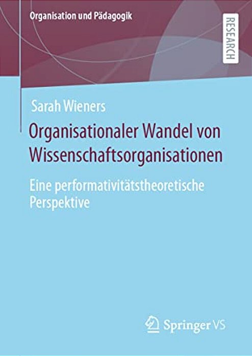 Organisationaler Wandel Von Wissenschaftsorganisationen: Eine Performativitätstheoretische Perspektive-..