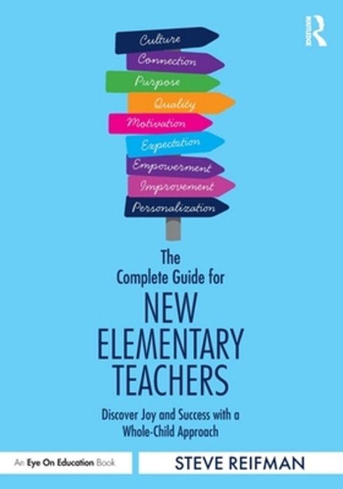The Complete Guide For New Elementary Teachers: Discover Joy And Success With A Whole-Child Approach-..