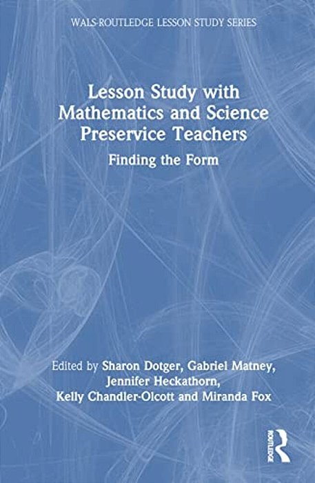 Lesson Study With Mathematics And Science Preservice Teachers: Finding The Form-..