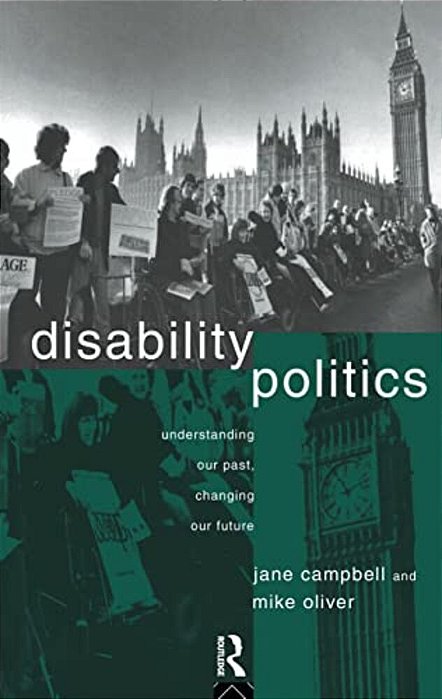 Disability Politics: Understanding Our Past, Changing Our Future-..