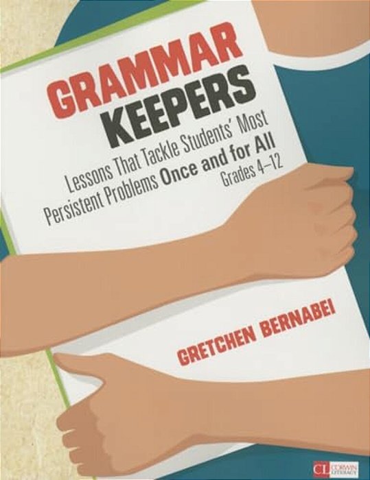 Grammar Keepers: Lessons That Tackle Students' Most Persistent Problems Once And For All, Grades 4-12-..