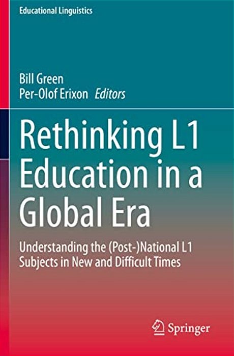 Rethinking L1 Education In A Global Era: Understanding The (Post-)national L1 Subjects In New And Difficult Times-..