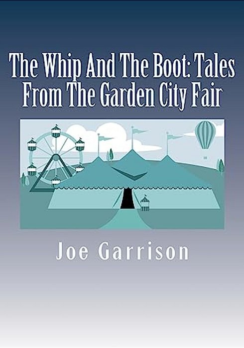The Whip And The Boot: Tales From The Garden City Fair-..