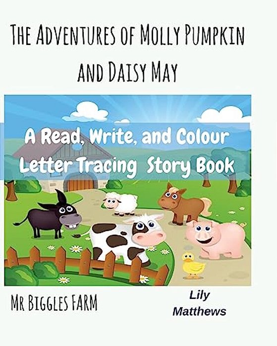 The Adventures Of Molly Pumpkin And Daisy May: Mr Biggles Farm-..