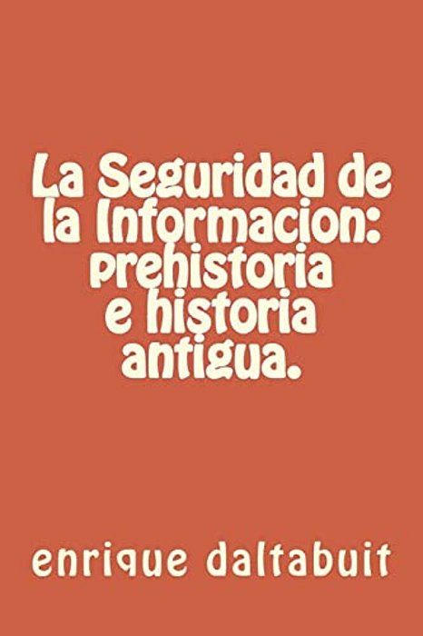 La Seguridad De La Informacion: Prehistoria E Historia Antigua. -..