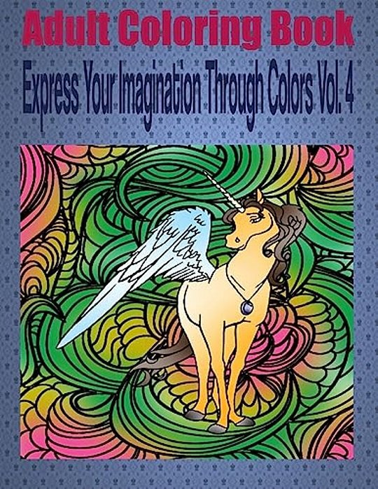 Adult Coloring Book Express Your Imagination Through Colors Vol. 4: Mandala Coloring Book-..