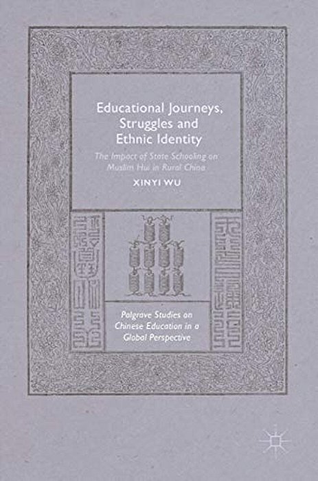 Educational Journeys, Struggles And Ethnic Identity: The Impact Of State Schooling On Muslim Hui In Rural China-..