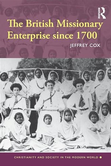 The British Missionary Enterprise Since 1700-..