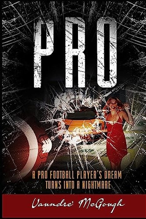 Pro: A Pro Football Player's Dream Turns Into A Nightmare-..
