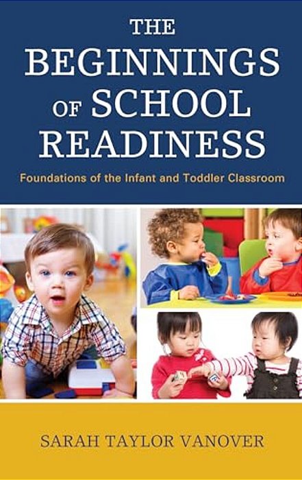Beginnings Of School Readiness: Foundations Of The Infant And Toddler Classroom-..