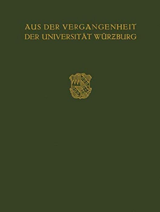 Aus Der Vergangenheit Der Universität Würzburg: Festschrift Zum 350 Jährigen Bestehen Der Universität-..