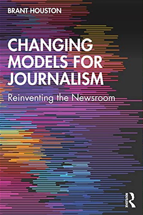 Changing Models For Journalism: Reinventing The Newsroom-..