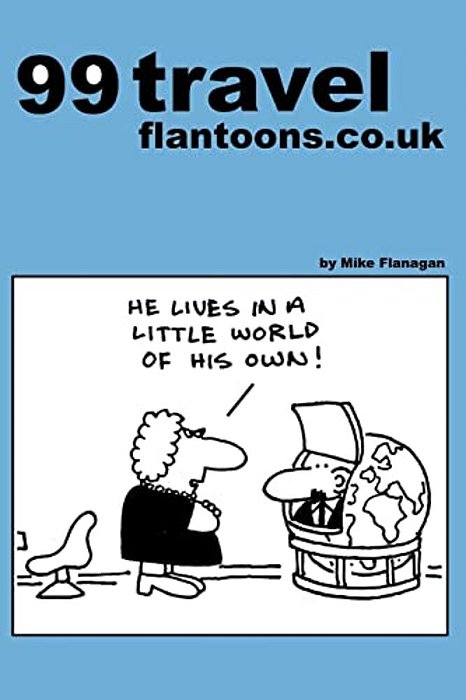 99 Travel Flantoons. Co. UK: 99 Great And Funny Cartoons About Traveling-..