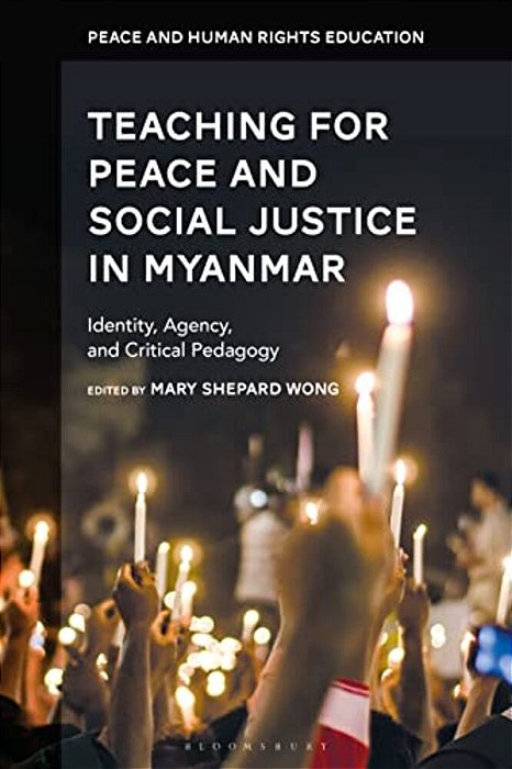 Teaching For Peace And Social Justice In Myanmar: Identity, Agency, And Critical Pedagogy-..