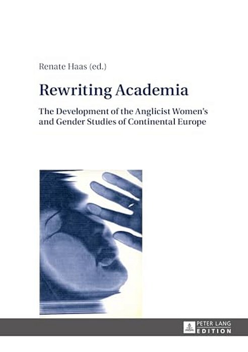 Rewriting Academia: The Development Of The Anglicist Women's And Gender Studies Of Continental Europe-..