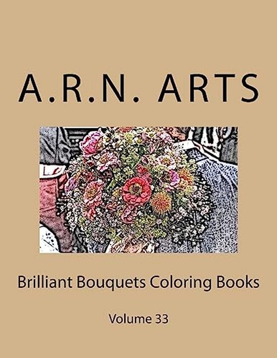 Brilliant Bouquets Coloring Books: Volume 33-..