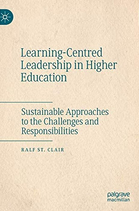 Learning-Centred Leadership In Higher Education: Sustainable Approaches To The Challenges And Responsibilities-..