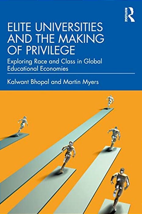 Elite Universities And The Making Of Privilege: Exploring Race And Class In Global Educational Economies-..