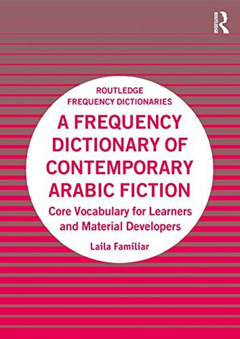 A Frequency Dictionary Of Contemporary Arabic Fiction: Core Vocabulary For Learners And Material Developers-..