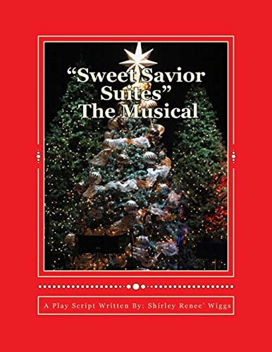 Sweet Savior Suites The Musical: A Christmas Play Script For Children And Adults Of All Ages-..