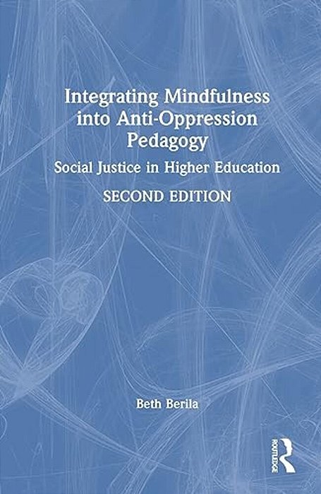 Integrating Mindfulness Into Anti-Oppression Pedagogy: Social Justice In Higher Education-..