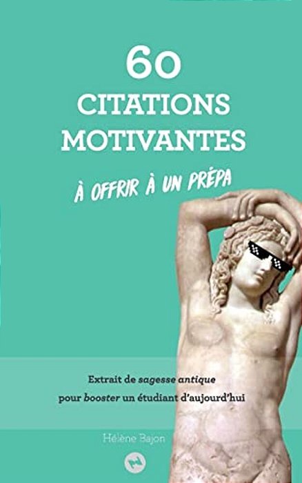 60 Citations Motivantes À Offrir À Un Prépa: Extrait De Sagesse Antique Pour Booster Un Étudiant D'Aujourd'hui-..