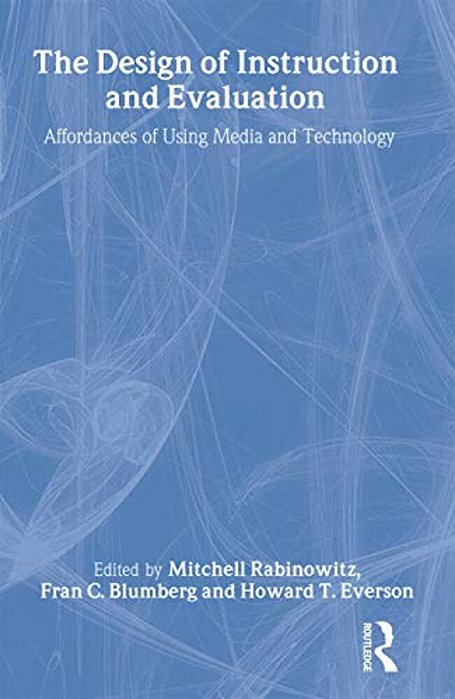 The Design Of Instruction And Evaluation: Affordances Of Using Media And Technology-..