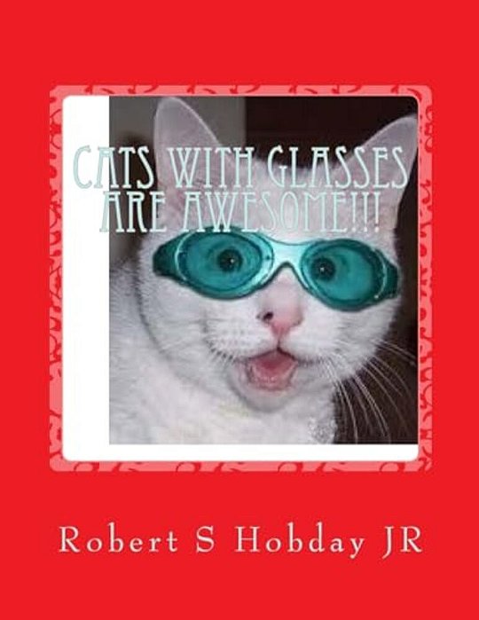 Cats With Glasses Are Awesome!!!: Another Awesome Book-..
