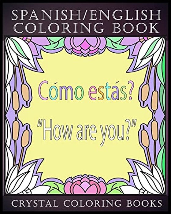 Spanish/English Coloring Book: 30 Spanish To English Essential Phrases To Learn For Any Trip To Spain, Or English Speaking Country If You Speak Span-..
