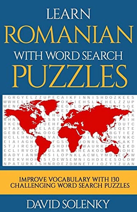 Learn Romanian With Word Search Puzzles: Learn Romanian Language Vocabulary With Challenging Word Find Puzzles For All Ages-..