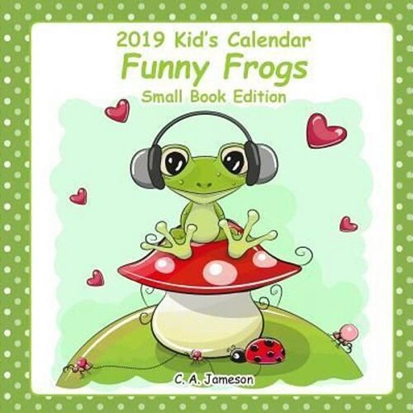2019 Kid's Calendars: Funny Frogs Small Book Edition-..