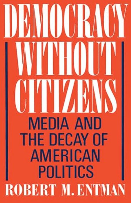 Democracy Without Citizens: Media And The Decay Of American Politics-..