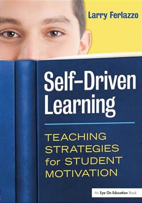 Self-Driven Learning: Teaching Strategies For Student Motivation-..