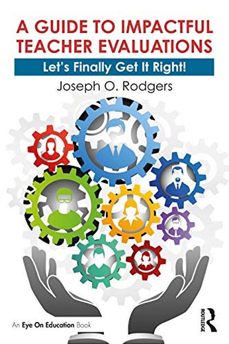 A Guide To Impactful Teacher Evaluations: Let's Finally Get It Right!-..