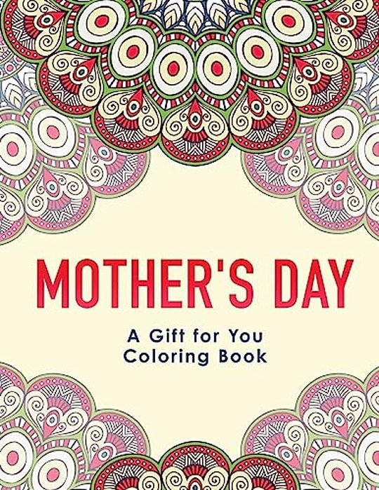 Mother's Day: A Gift For You Coloring Book-..