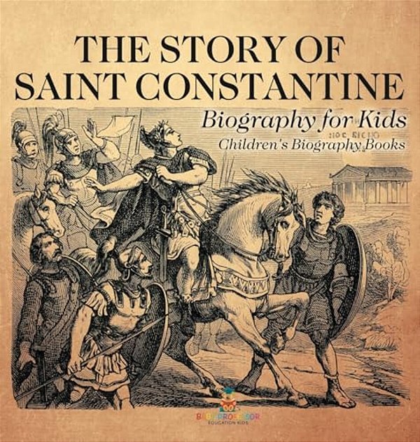 The Story Of Saint Constantine - Biography For Kids Children's Biography Books-..