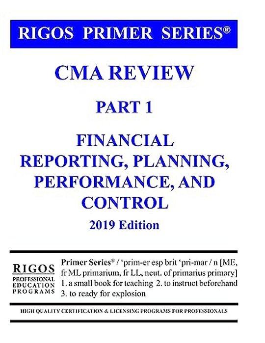 Rigos Primer Series Cma Review Part 1 Financial Reporting, Planning, Performance-..
