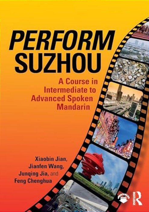 Perform Suzhou: A Course In Intermediate To Advanced Spoken Mandarin-..