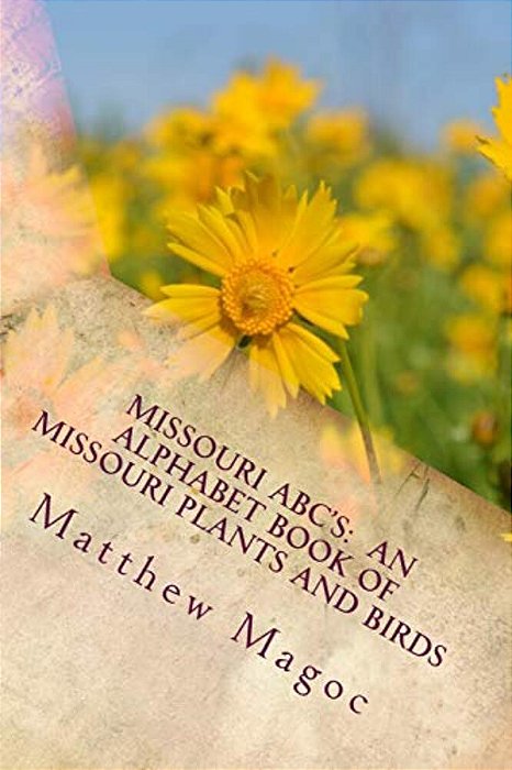 Missouri Abc'S: An Alphabet Book Of Missouri Plants And Birds: My First Alphabet Book Of Missouri Plants And Birds-..