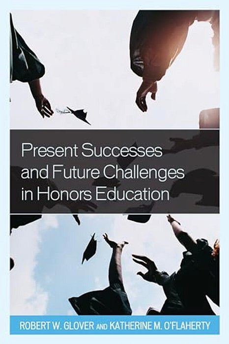 Present Successes And Future Challenges In Honors Education-..